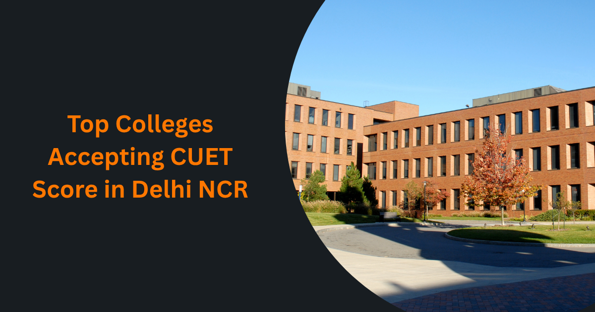 Top Colleges Accepting CUET Score in Delhi NCR
