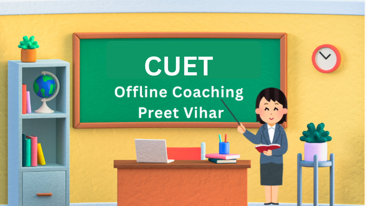 Best CUET Offline Coaching In Preet Vihar