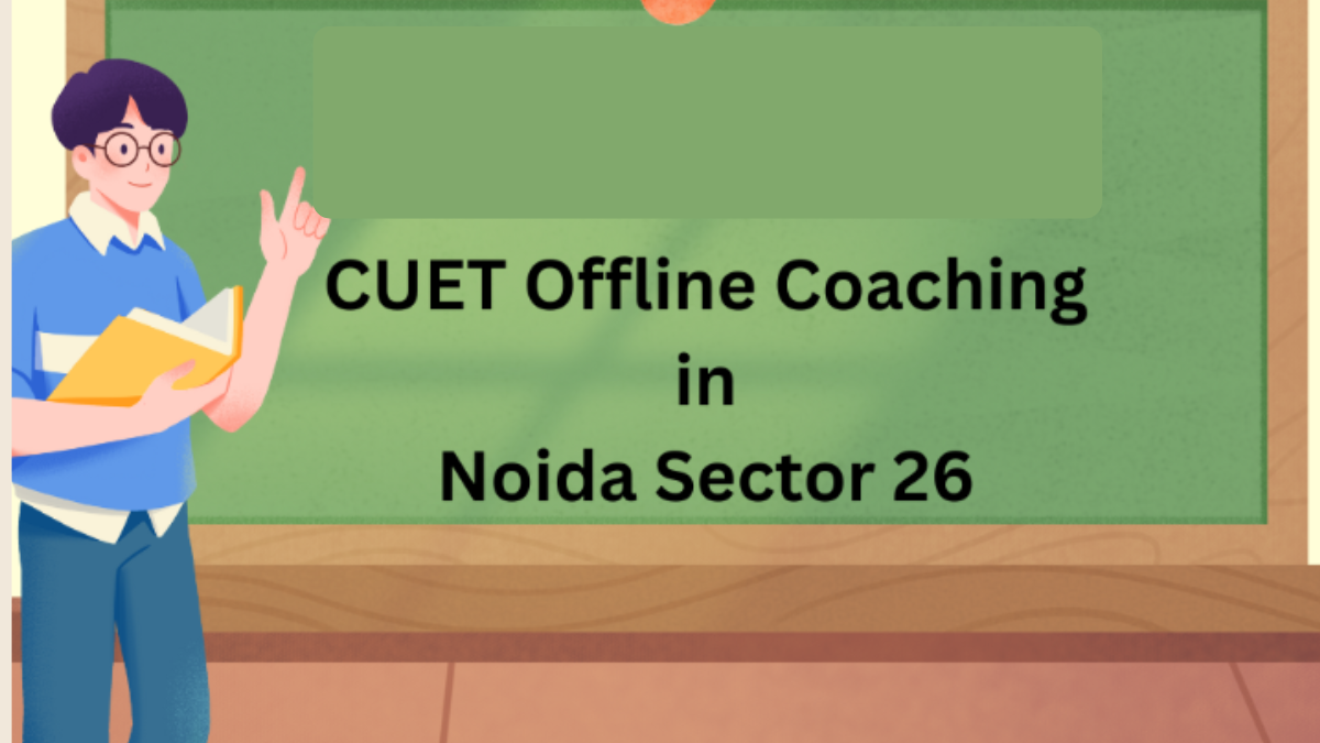 Best CUET Offline Coaching In Noida Sec-26