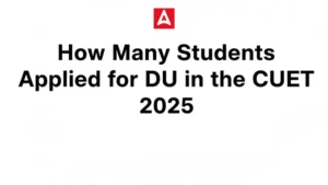 How Many Students Applied for DU in the CUET 2025 Exam