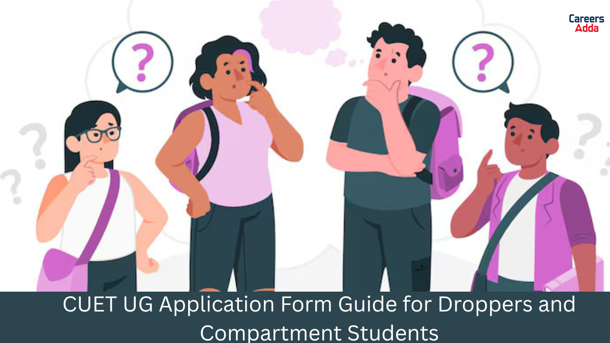 CUET UG Application Form Guide for Droppers and Compartment Students