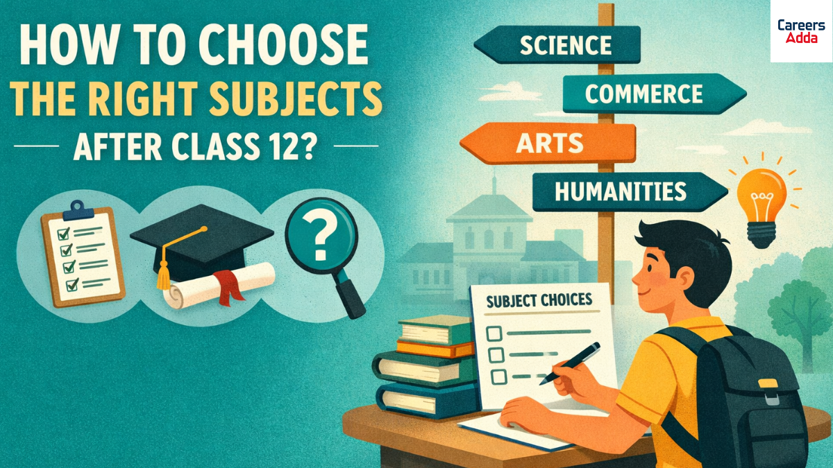 How to Choose the Right Subjects After Class 12 for College & Entrance Exams