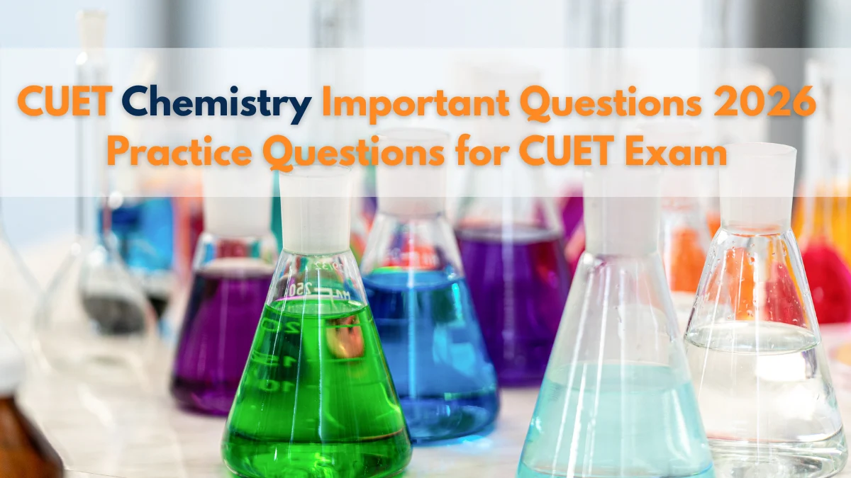 CUET Chemistry Important Questions 2026 – Practice Questions for CUET Exam